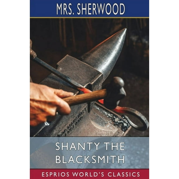 Shanty the Blacksmith (Esprios Classics): A Tale of Other Times, (Paperback)