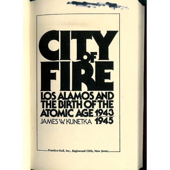Pre-Owned City of Fire: Los Alamos and the Birth of the Atomic Age, 1943-1945 (Hardcover) 0131346350 9780131346352