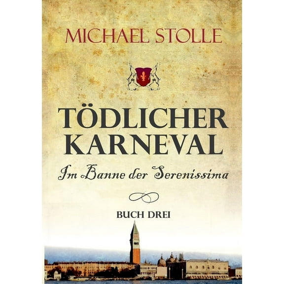Tödlicher Karneval - Im Banne der Serenissima : Historischer Roman (Paperback)