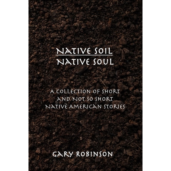 Native Soil Native Soul Paperback 1735200344 9781735200347 Gary Robinson