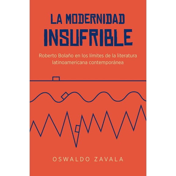 North Carolina Studies in the Romance La La Modernidad Insufrible: Roberto BolaÃ±o En Los LÃ­mites de la Literatura Latinoamericana ContemporÃ¡nea, Book 305, (Paperback)