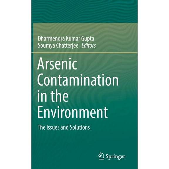 Arsenic Contamination in the Environment: The Issues and Solutions, (Hardcover)