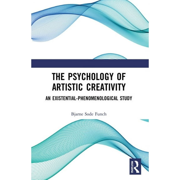 The Psychology of Artistic Creativity: An Existential-Phenomenological Study, (Paperback)