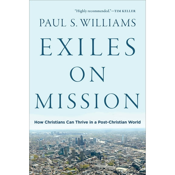 Exiles on Mission: How Christians Can Thrive in a Post-Christian World, (Paperback)
