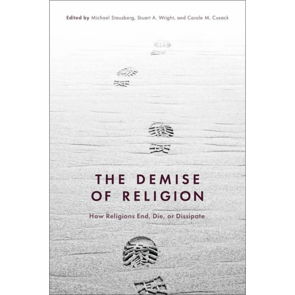 The Demise of Religion: How Religions End, Die, or Dissipate, (Paperback)