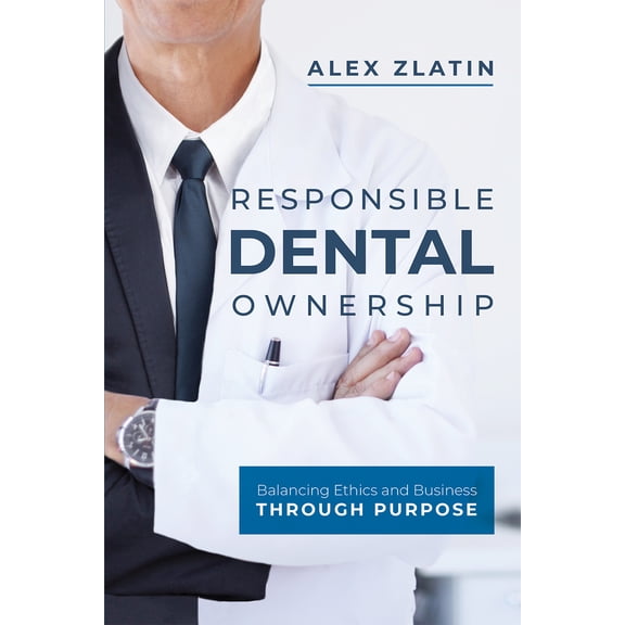 Responsible Dental Ownership : Balancing Ethics and Business Through Purpose (Paperback)