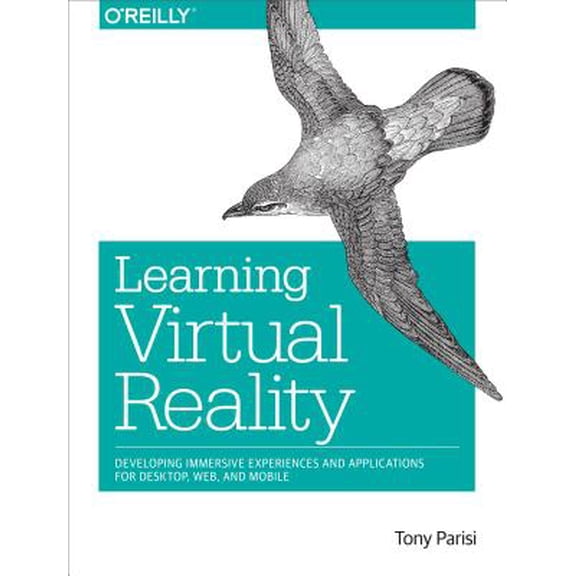Learning Virtual Reality: Developing Immersive Experiences and Applications for Desktop, Web, and Mobile (Paperback)