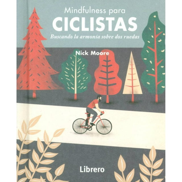 MINDFULNESS PARA CICLISTAS: BUSCANDO LA ARMONIA SOBRE DOS RUEDAS LIBRERO IBP NICK MOORE