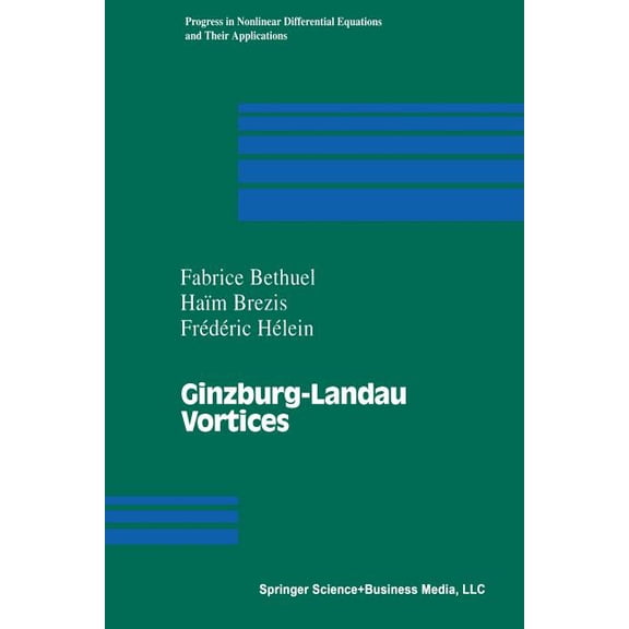 Progress in Nonlinear Differential Equat Ginzburg-Landau Vortices, Book 13, (Paperback)