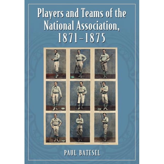 Players and Teams of the National Association, 1871-1875, (Paperback)