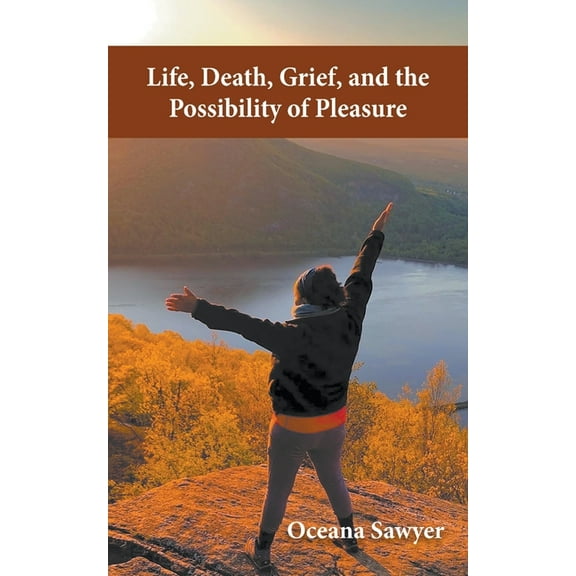 Life, Death, Grief and the Possibility of Pleasure, (Paperback)