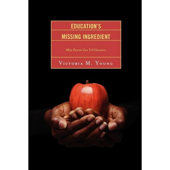 Education's Missing Ingredient: What Parents Can Tell Educators, (Paperback)