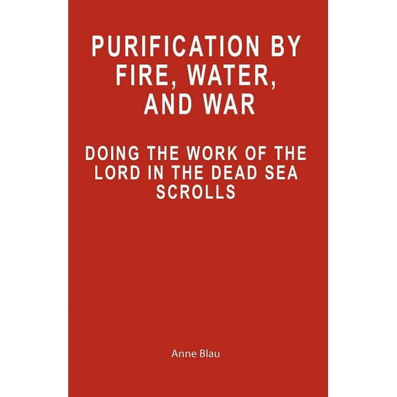 Purification by Fire, Water, and War: Doing the Work of the Lord in the Dead Sea Scrolls (Paperback)