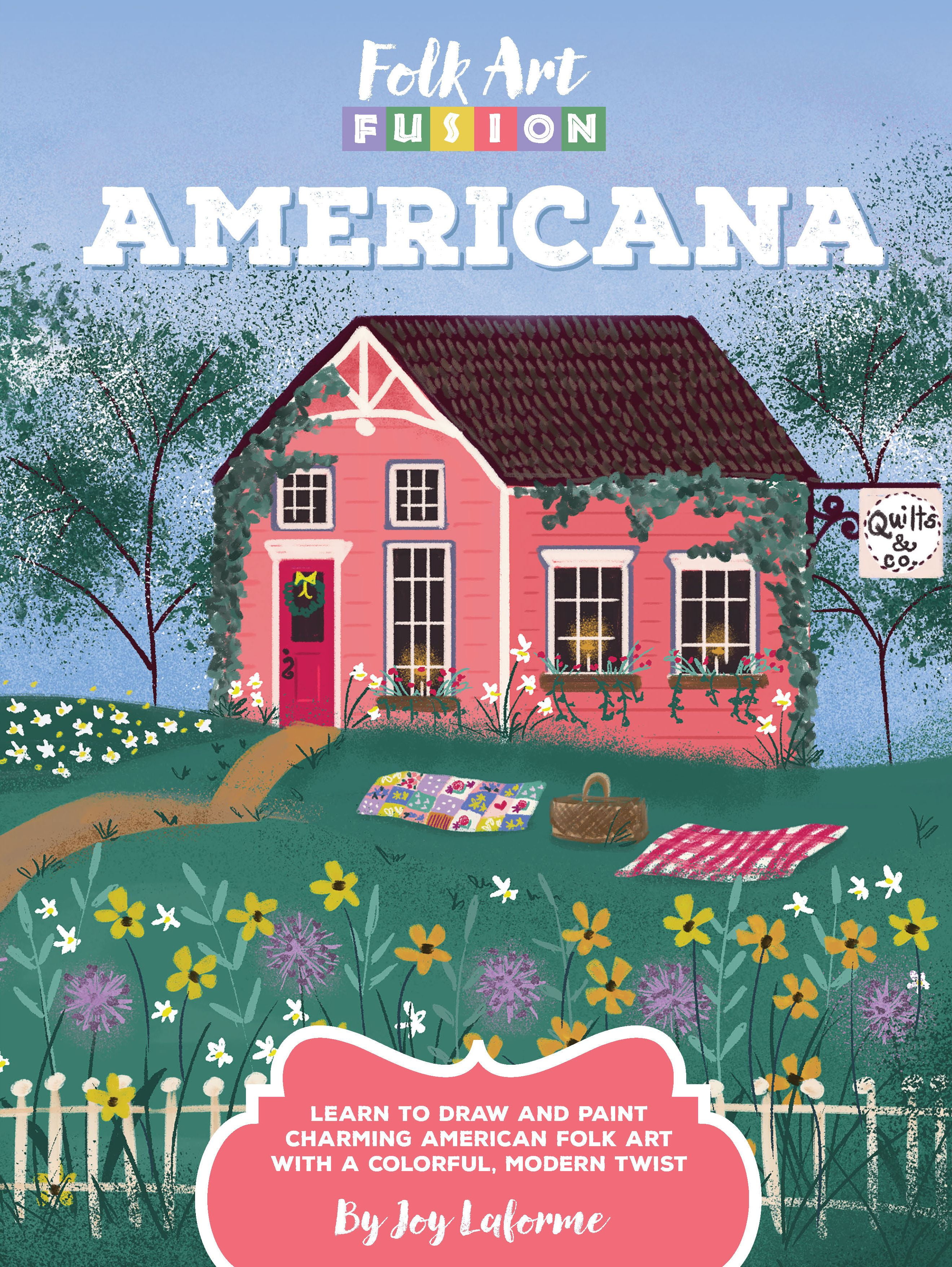 Folk Art Fusion Americana Learn to draw and paint charming American folk art with a colorful modern twist