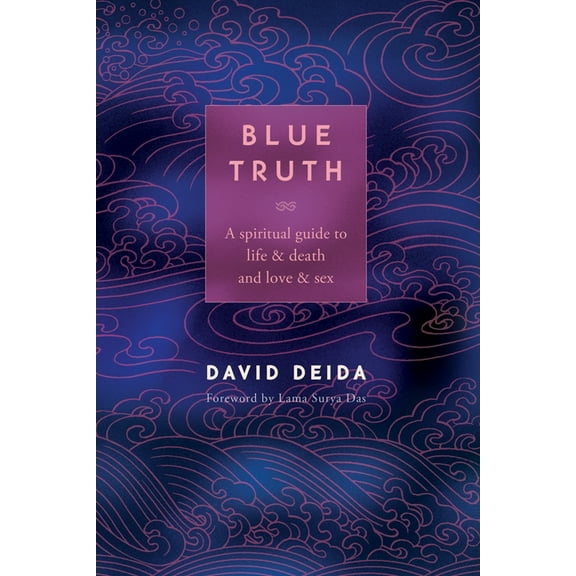 Blue Truth: A Spiritual Guide to Life & Death and Love & Sex, (Paperback)