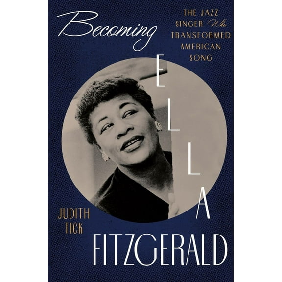 Becoming Ella Fitzgerald: The Jazz Singer Who Transformed American Song, (Hardcover)