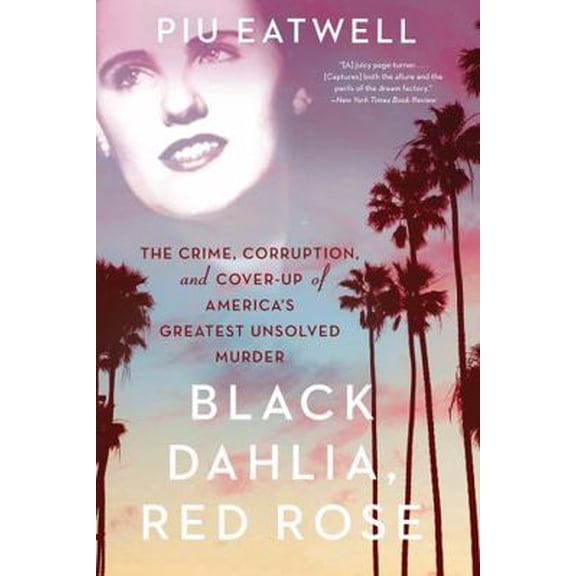 Pre-Owned Black Dahlia, Red Rose: The Crime, Corruption, and Cover-Up of America's Greatest Unsolved Murder (Paperback) 1631494937 9781631494932