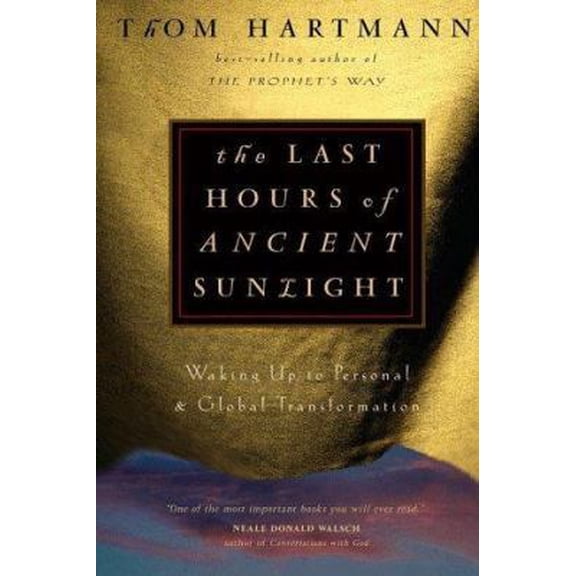 Pre-Owned The Last Hours of Ancient Sunlight: Waking Up to Personal and Global Transformation (Hardcover) 0609605461 9780609605462