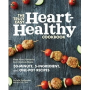 MICHELLE ROUTHENSTEIN The Truly Easy Heart-Healthy Cookbook : Fuss-Free, Flavorful, Low-Sodium Meals (Paperback)
