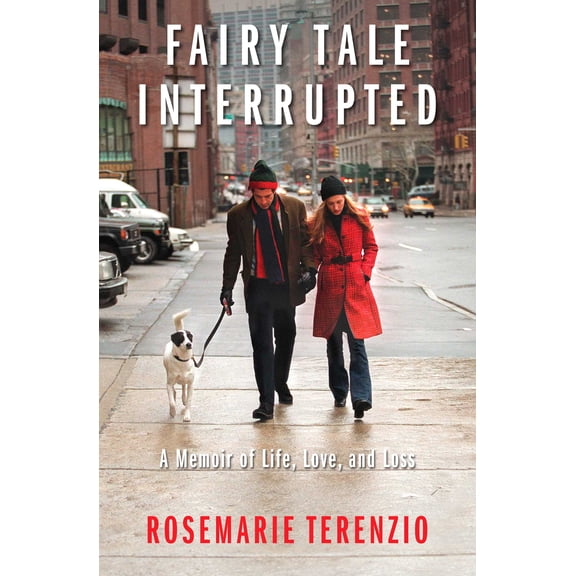Fairy Tale Interrupted: A Memoir of Life, Love, and Loss (Hardcover) by Rosemarie Terenzio