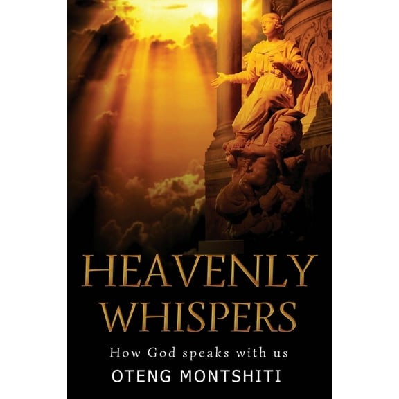 Heavenly Whispers: How God speaks with us Paperback 1678829544 9781678829544 Oteng Montshiti