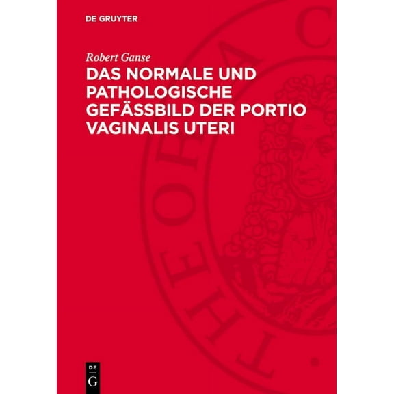Das Normale Und Pathologische Gefässbild Der Portio Vaginalis Uteri, (Hardcover)
