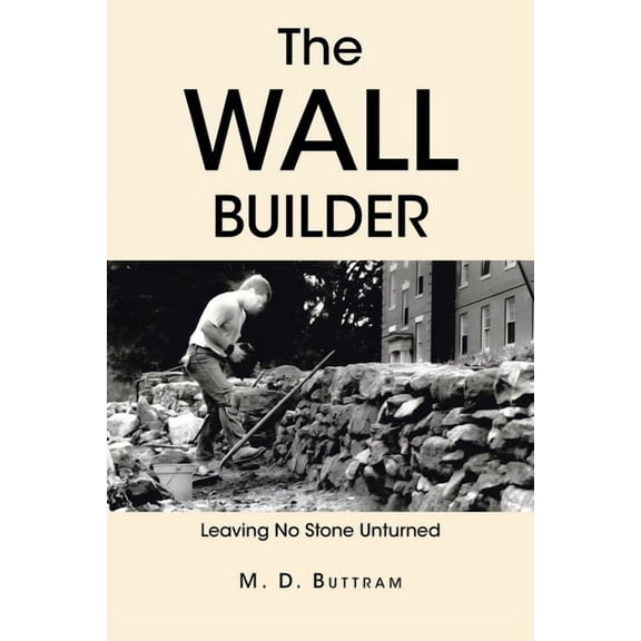 The Wall Builder: Leaving No Stone Unturned, (Paperback)