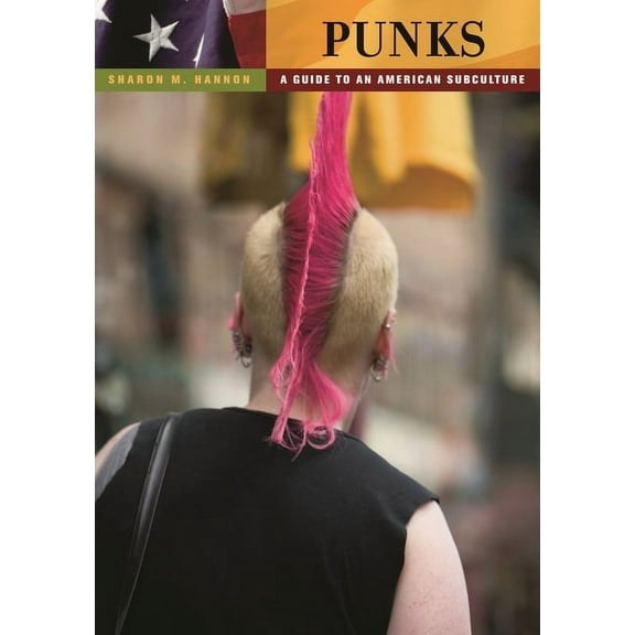 Guides to Subcultures and Counterculture Punks: A Guide to an American Subculture, (Hardcover)