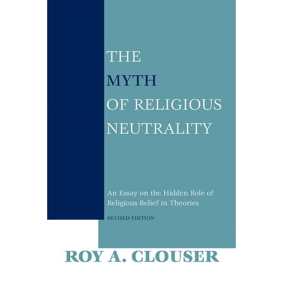 The Myth of Religious Neutrality, Revised Edition: An Essay on the Hidden Role of Religious Belief in Theories, (Hardcover)