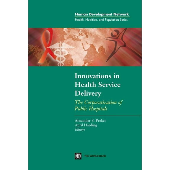 Health, Nutrition, and Population Innovations in Health Service Delivery: The Corporatization of Public Hospitals, (Paperback)