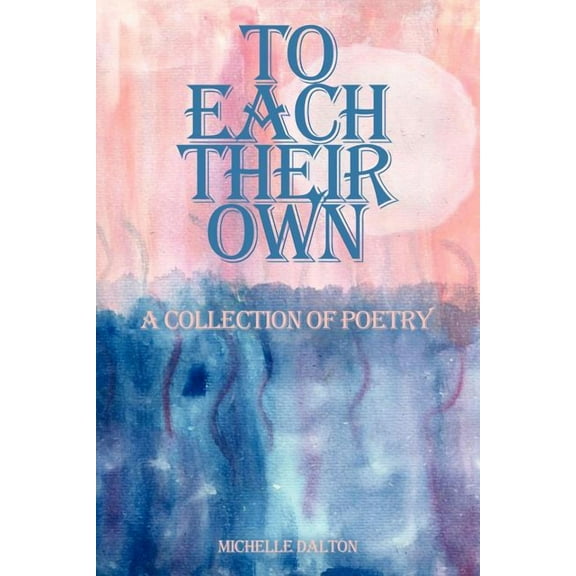 To Each Their Own : A Collection of Poetry
