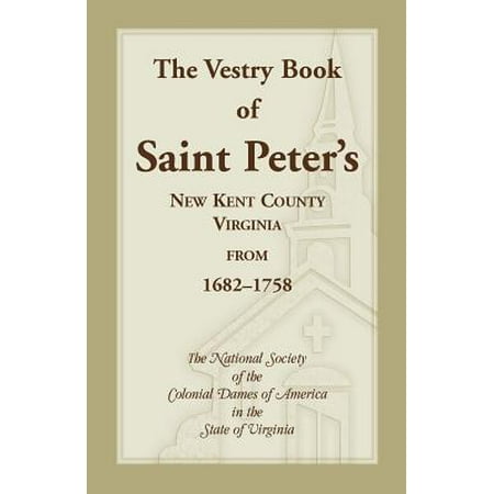 The Vestry Book of Saint Peter's, New Kent County, Virginia, from (Best Counties In Virginia)