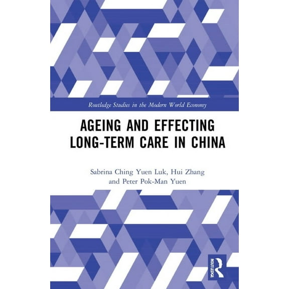 Routledge Studies in the Modern World Ec Ageing and Effecting Long-term Care in China, (Hardcover)