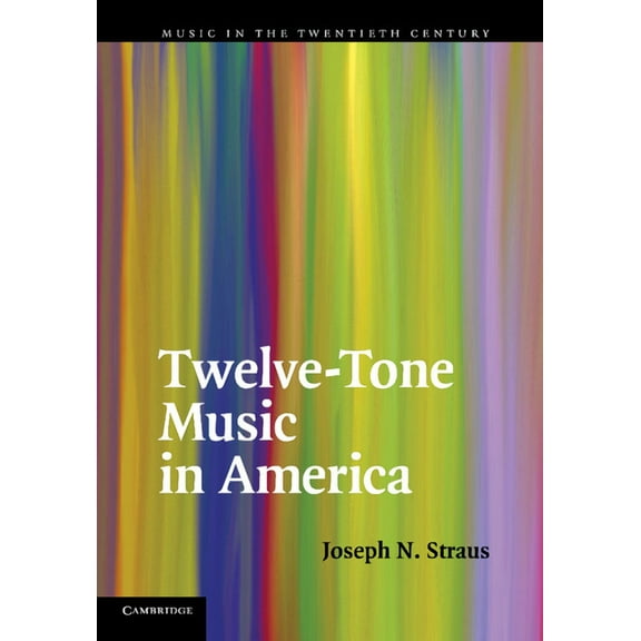 Music in the Twentieth Century Twelve-Tone Music in America, Book 25, (Paperback)
