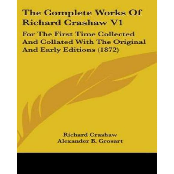 The Complete Works Of Richard Crashaw V1: For The First Time Collected And Collated With The Original And Early Editions (1872)