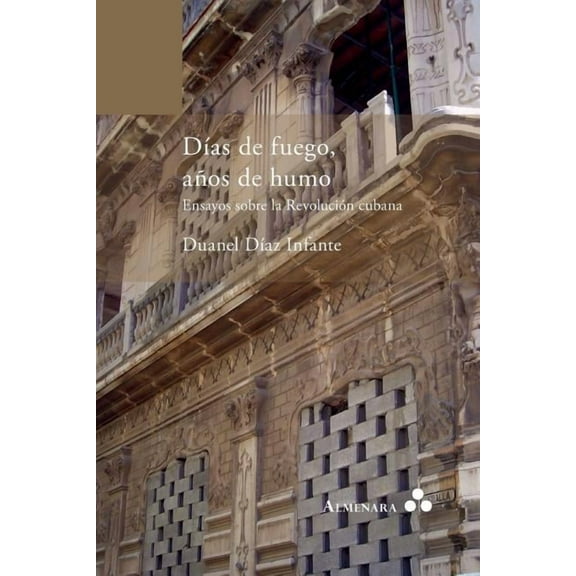Días de fuego, años de humo. Ensayos sobre la Revolución cubana (Paperback)