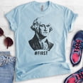 thumbnail image 2 of First! George Washington Shirt, Unisex Women's Men's Shirt, Funny Graphic President Founding Father Shirt, Heather Light Blue, X-Large, 2 of 6