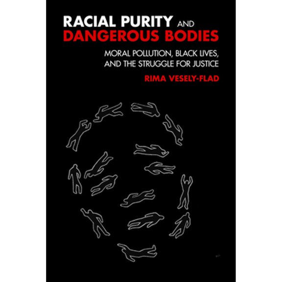 Pre-Owned Racial Purity and Dangerous Bodies: Moral Pollution, Black Lives, and the Struggle for Justice (Paperback) 1506420494 9781506420493