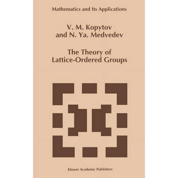 Mathematics and Its Applications The Theory of Lattice-Ordered Groups, Book 307, (Hardcover)