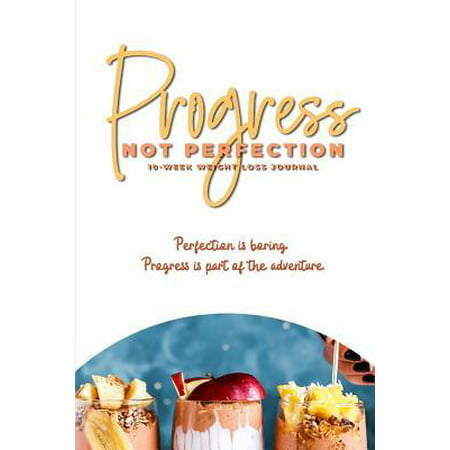 Progress - Not Perfection: 10-Week Weight Loss Journal: Track measurements, meal plans, workout routines, and more!