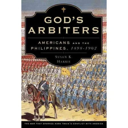 God's Arbiters: Americans and the Philippines, 1898-1902