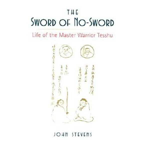Pre-Owned The Sword of No-Sword: Life of the Master Warrior Tesshu (Paperback 9781570620508) by John Stevens