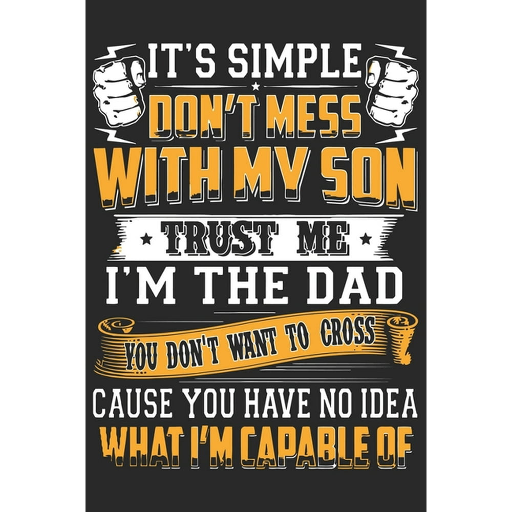 Don't Mess With This Son In Law It's simple don't mess with my son trust me i'm the dad you don't want