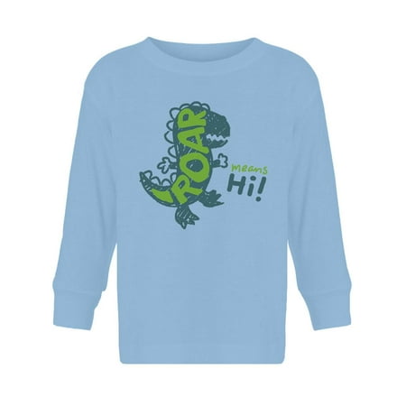 

Roar Means Hi! Long Sleeve Toddler -Image by Shutterstock 2 Toddler