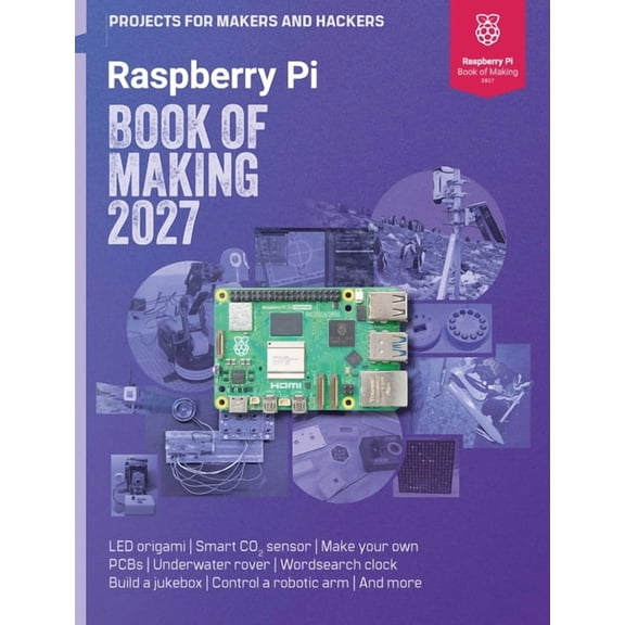 Raspberry Pi Book of Making 2027: Projects for Makers and Hackers, (Paperback)