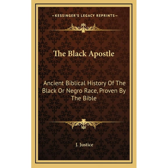 The Black Apostle : Ancient Biblical History Of The Black Or Negro Race, Proven By The Bible (Hardcover)