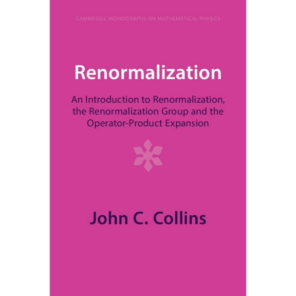 Cambridge Monographs on Mathematical Phy Renormalization: An Introduction to Renormalization, the Renormalization Group and the Operator-Product Expansion, (Paperback)