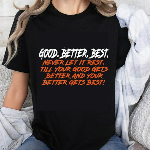 100% Cotton Good Better Best Never Let It Rest Till Your Good Gets Better And Your Better Gets Best Motivational Quote T-Shirt For Women Men Unisex Fashion Casual Shirt