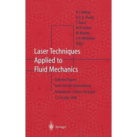 Laser Techniques Applied to Fluid Mechanics: Selected Papers from the 9th International Symposium Lisbon, Portugal, July, (Hardcover)