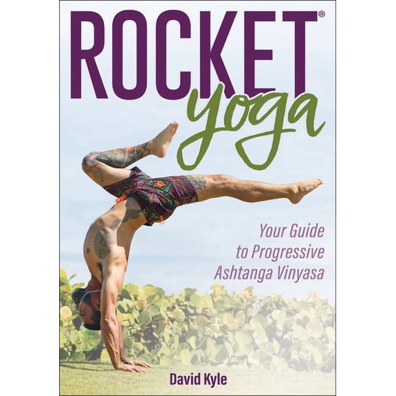 Rocket(r) Yoga: Your Guide to Progressive Ashtanga Vinyasa, (Paperback)